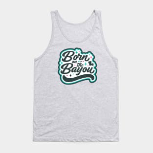 Born on the Bayou Word Art Tank Top